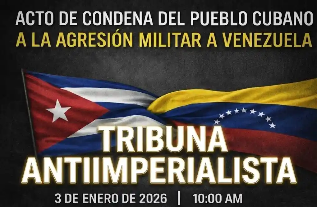 En la Tribuna Antimperialista, hoy, condena del pueblo cubano a la agresión militar a Venezuela